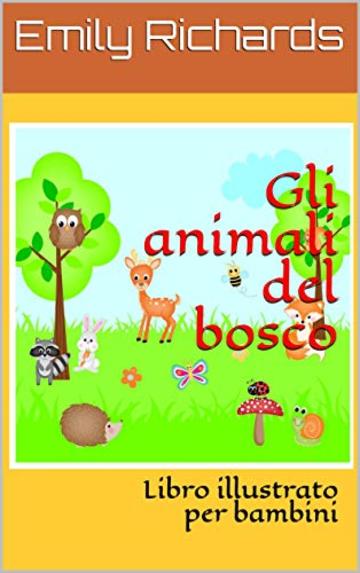 Gli animali del bosco: Libro illustrato per bambini